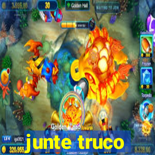 junte truco